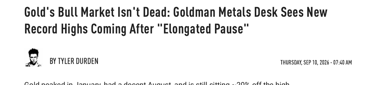 ZeroHedge headline: Gold's bull market isn't dead, Goldman metals desk sees new record highs after an elongated pause